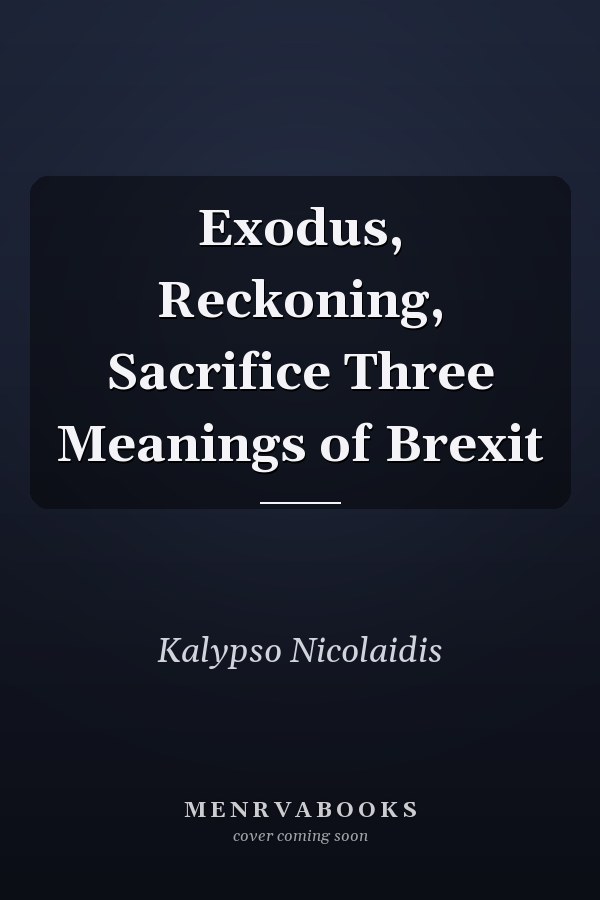 Exodus, Reckoning, Sacrifice Three Meanings of Brexit