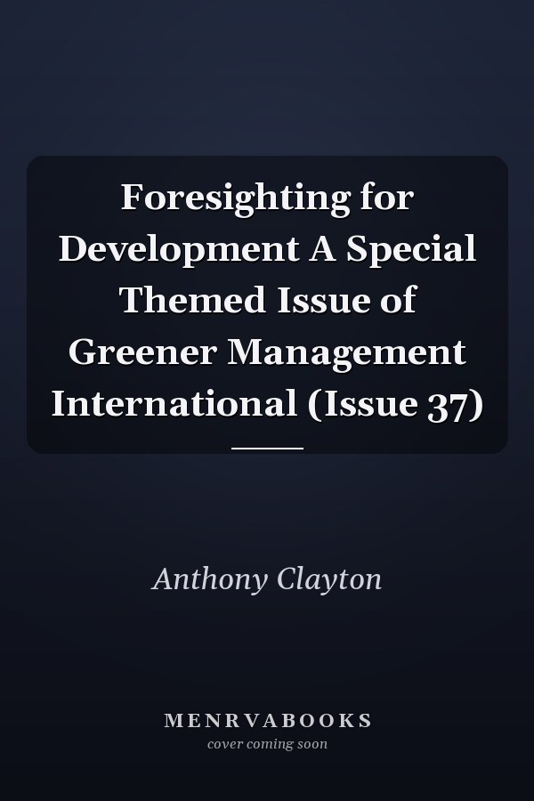 Foresighting for Development A Special Themed Issue of Greener Management International (Issue 37)