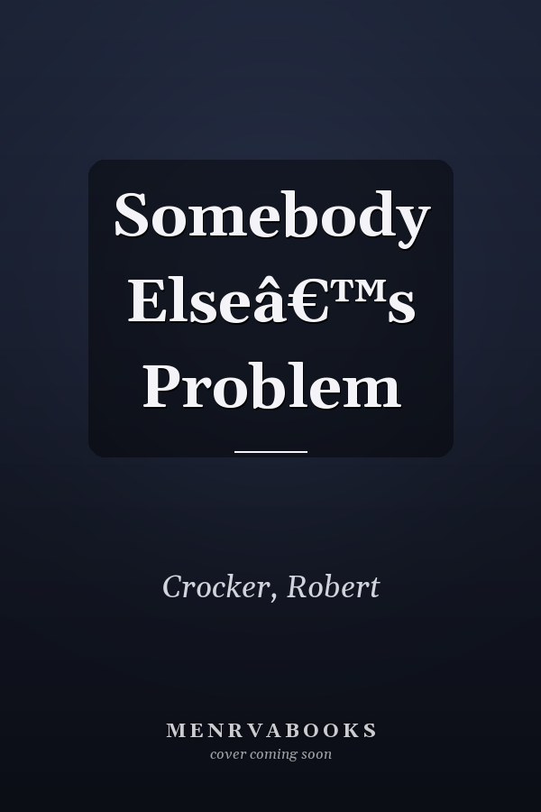 Somebody Elseâ€™s Problem