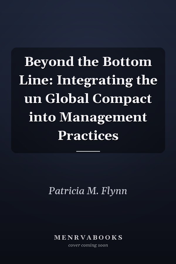 Beyond the Bottom Line: Integrating the un Global Compact into Management Practices