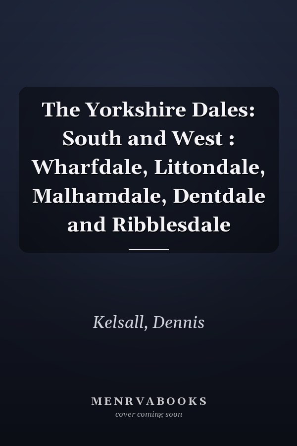 The Yorkshire Dales: South and West : Wharfdale, Littondale, Malhamdale, Dentdale and Ribblesdale