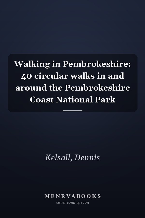 Walking in Pembrokeshire: 40 circular walks in and around the Pembrokeshire Coast National Park