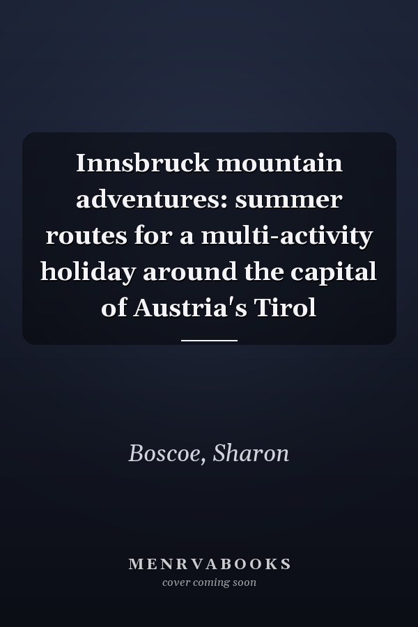 Innsbruck mountain adventures: summer routes for a multi-activity holiday around the capital of Austria's Tirol