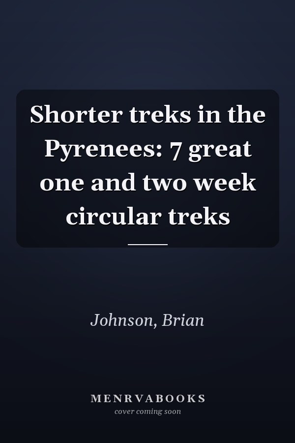 Shorter treks in the Pyrenees: 7 great one and two week circular treks