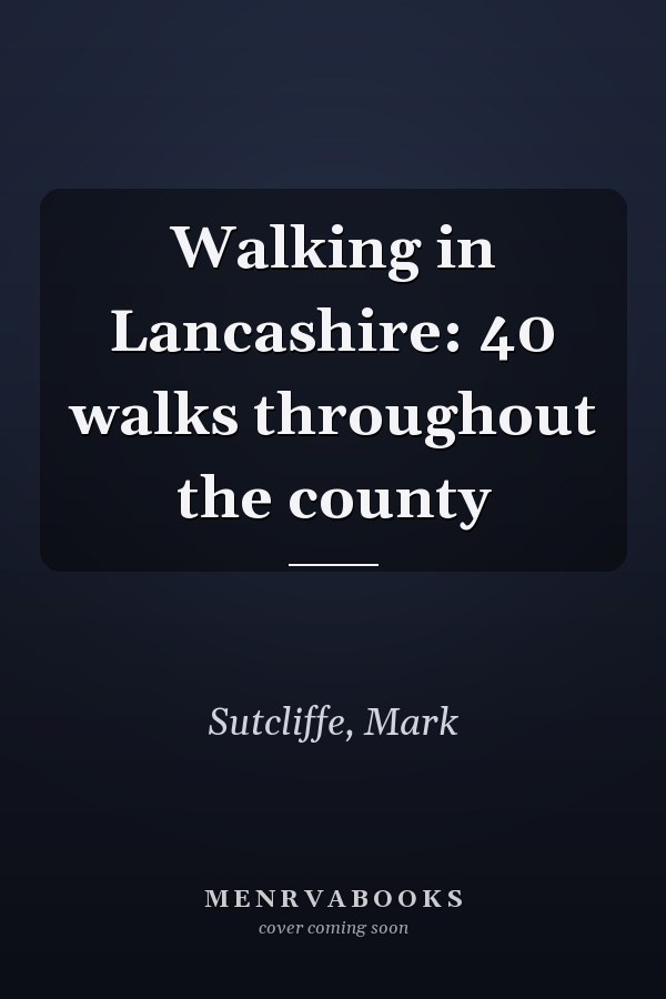 Walking in Lancashire: 40 walks throughout the county