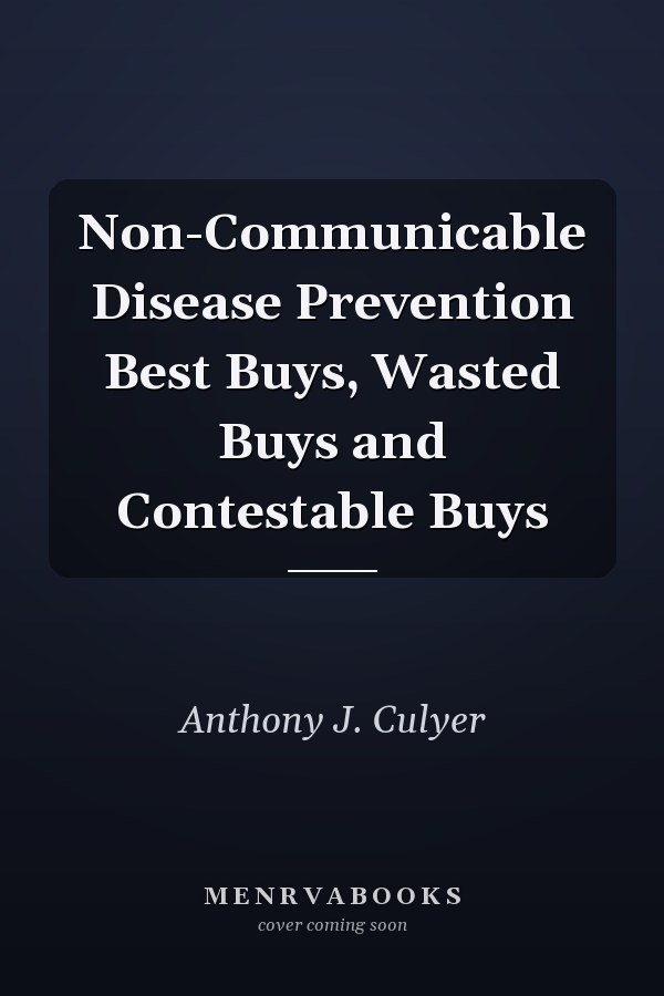 Non-Communicable Disease Prevention Best Buys, Wasted Buys and Contestable Buys