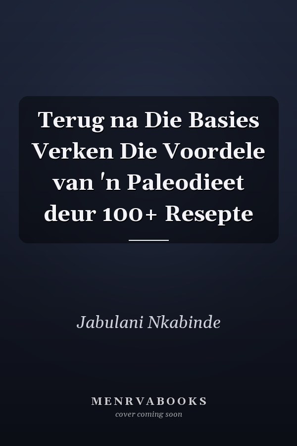 Terug na Die Basies Verken Die Voordele van 'n Paleodieet deur 100+ Resepte
