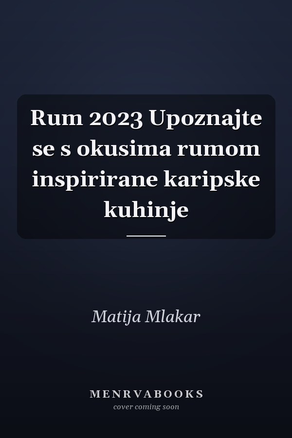 Rum 2023 Upoznajte se s okusima rumom inspirirane karipske kuhinje