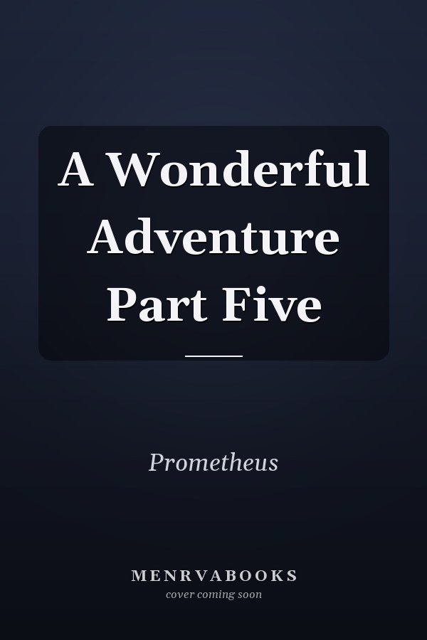 A Wonderful Adventure Part Five