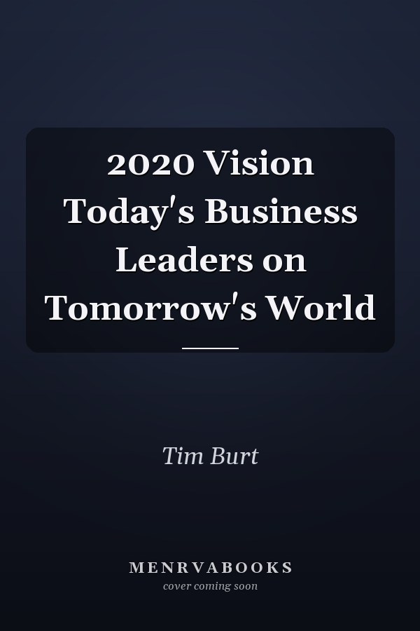2020 Vision Today's Business Leaders on Tomorrow's World