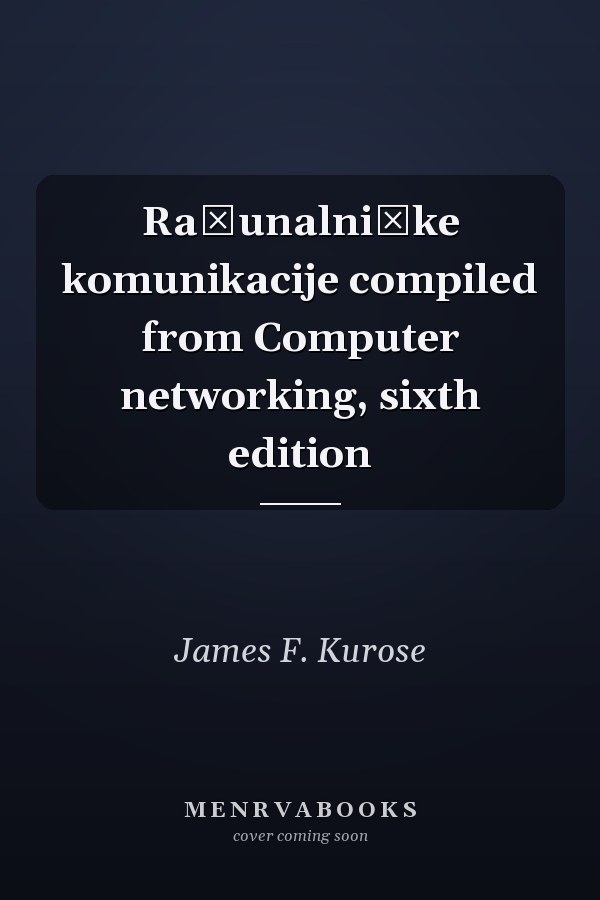 Računalniške komunikacije compiled from Computer networking, sixth edition