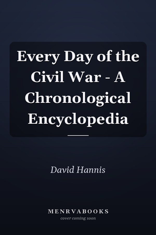Every Day of the Civil War - A Chronological Encyclopedia