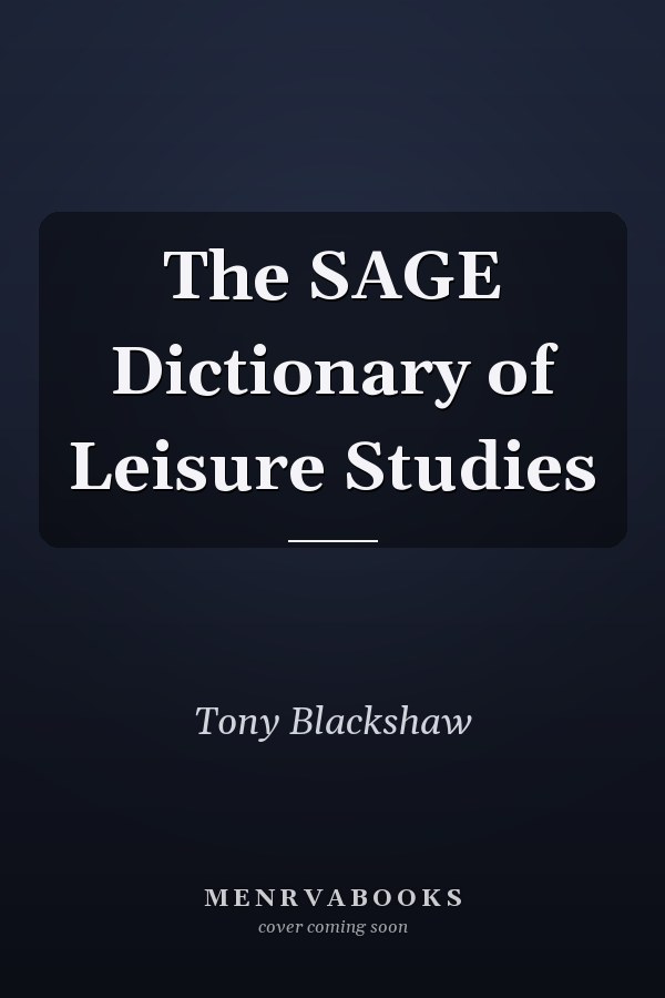 The SAGE Dictionary of Leisure Studies