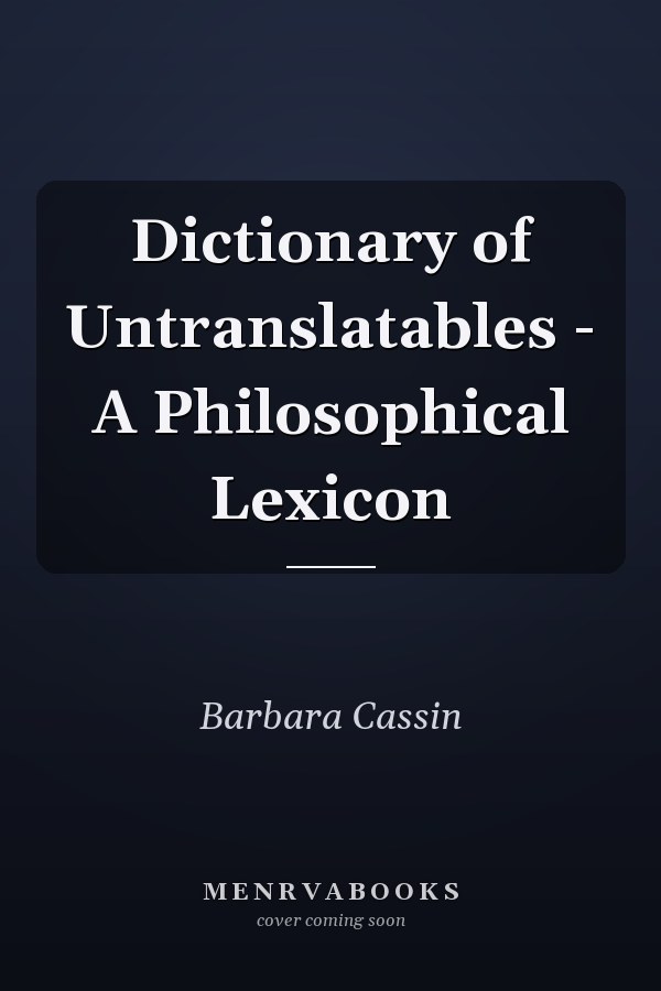 Dictionary of Untranslatables - A Philosophical Lexicon
