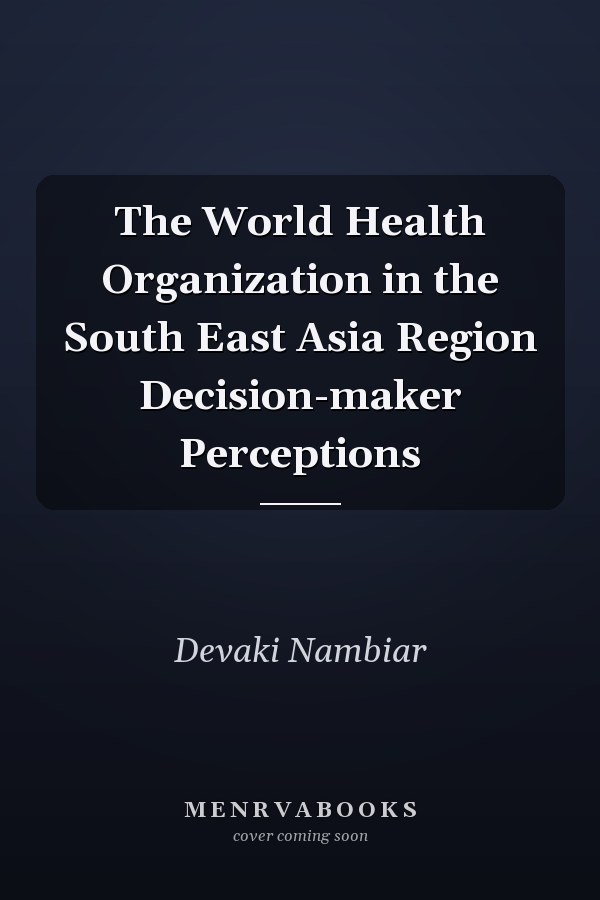 The World Health Organization in the South East Asia Region Decision-maker Perceptions