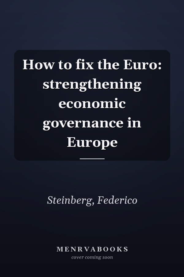 How to fix the Euro: strengthening economic governance in Europe