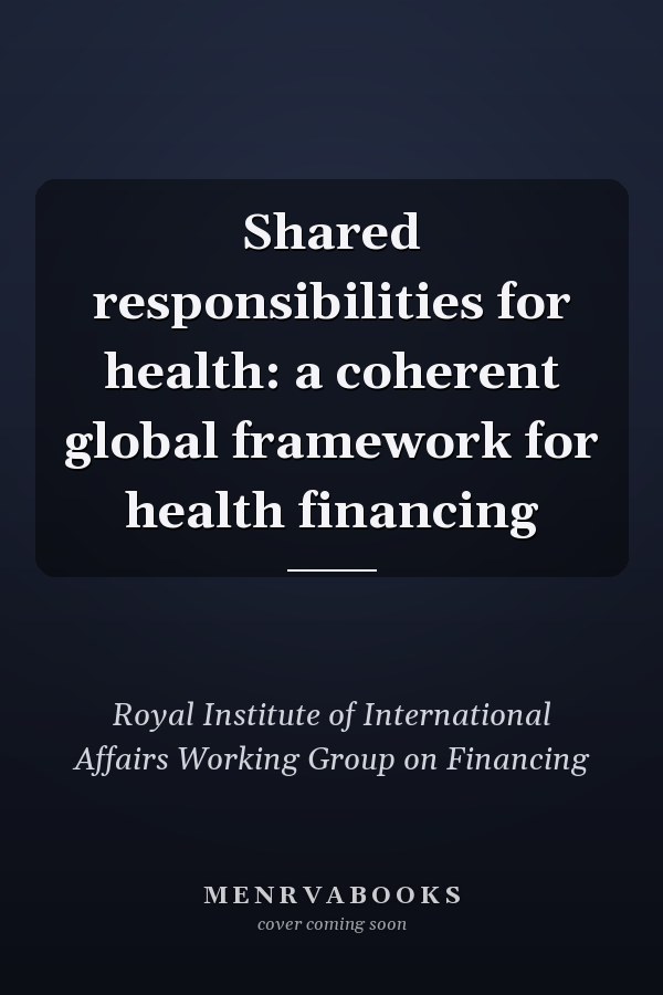 Shared responsibilities for health: a coherent global framework for health financing