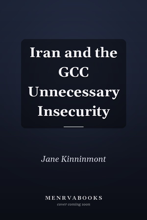 Iran and the GCC Unnecessary Insecurity