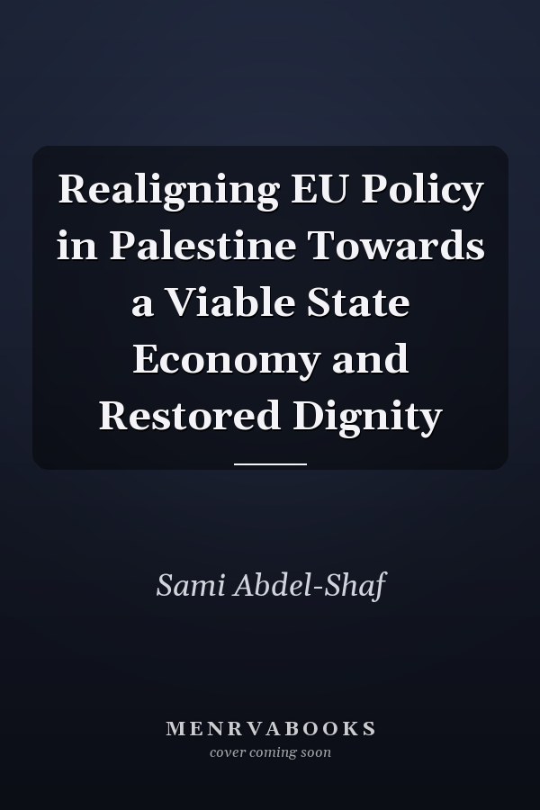Realigning EU Policy in Palestine Towards a Viable State Economy and Restored Dignity
