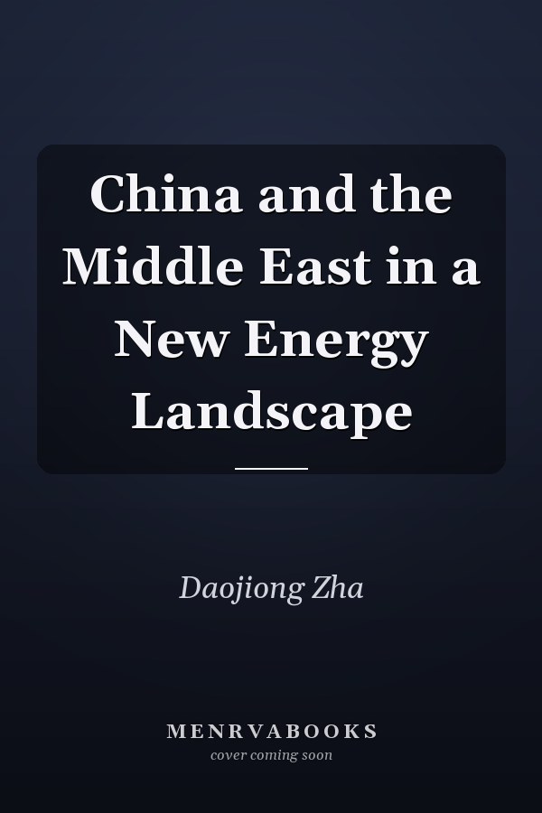 China and the Middle East in a New Energy Landscape
