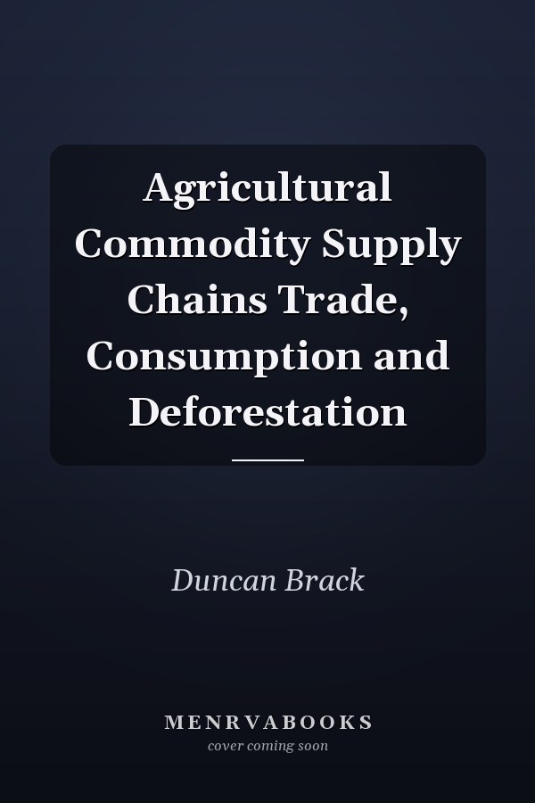Agricultural Commodity Supply Chains Trade, Consumption and Deforestation