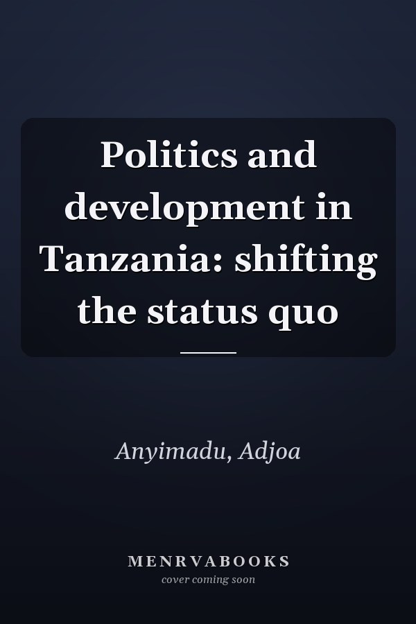 Politics and development in Tanzania: shifting the status quo