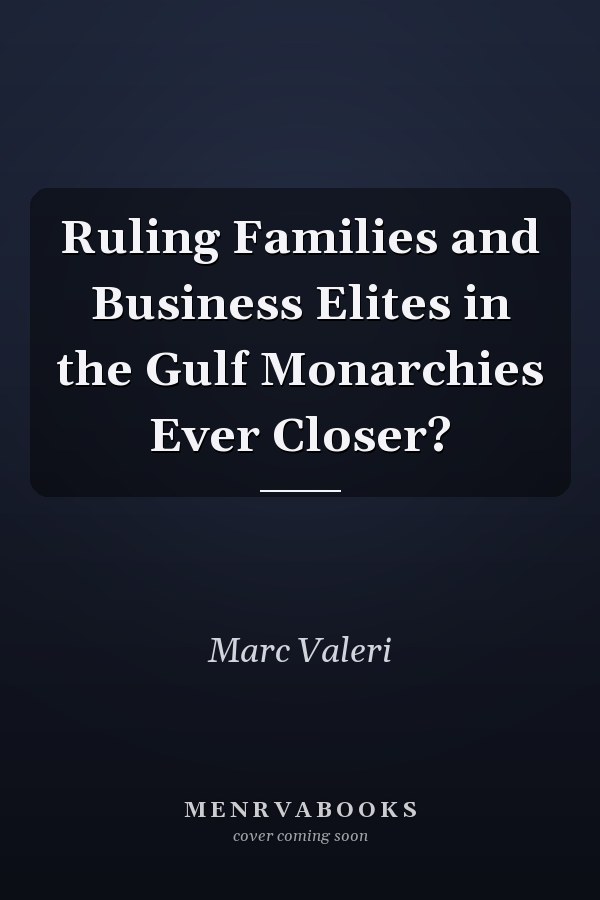 Ruling Families and Business Elites in the Gulf Monarchies Ever Closer?
