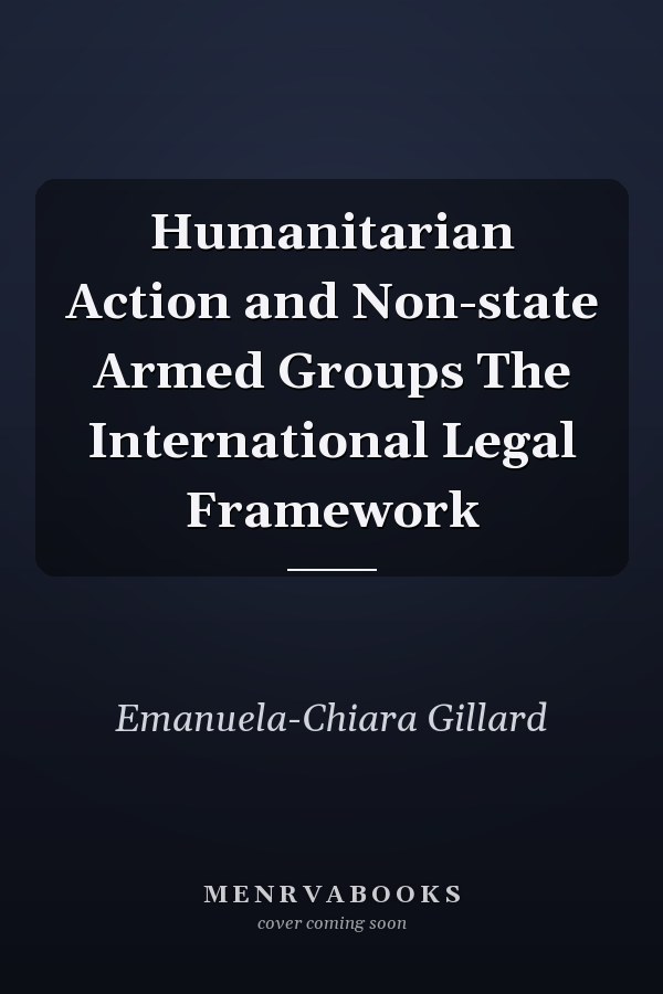 Humanitarian Action and Non-state Armed Groups The International Legal Framework