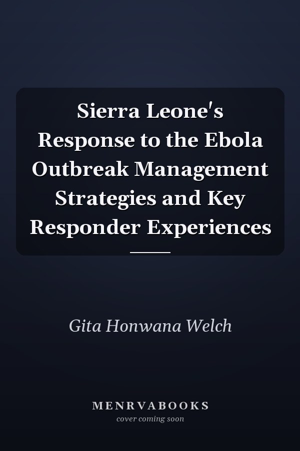 Sierra Leone's Response to the Ebola Outbreak Management Strategies and Key Responder Experiences