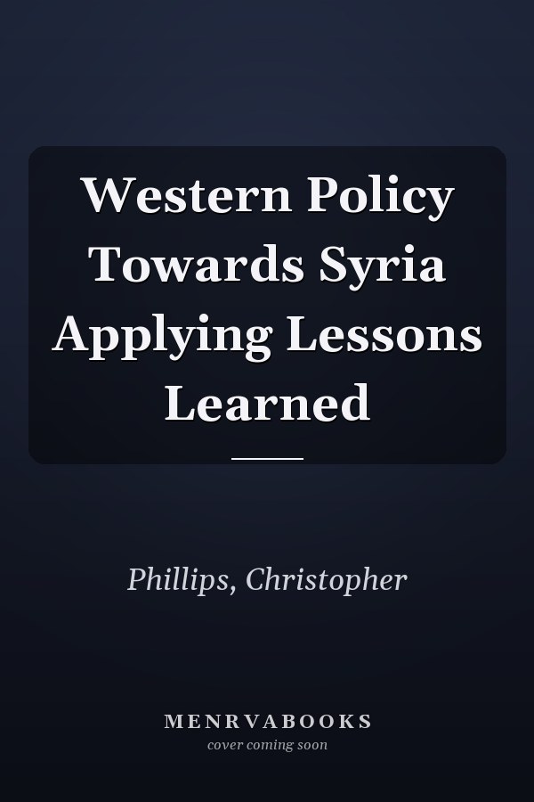 Western Policy Towards Syria Applying Lessons Learned