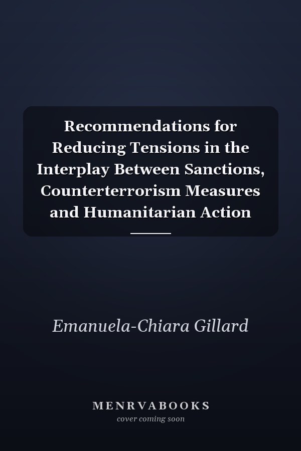 Recommendations for Reducing Tensions in the Interplay Between Sanctions, Counterterrorism Measures and Humanitarian Action
