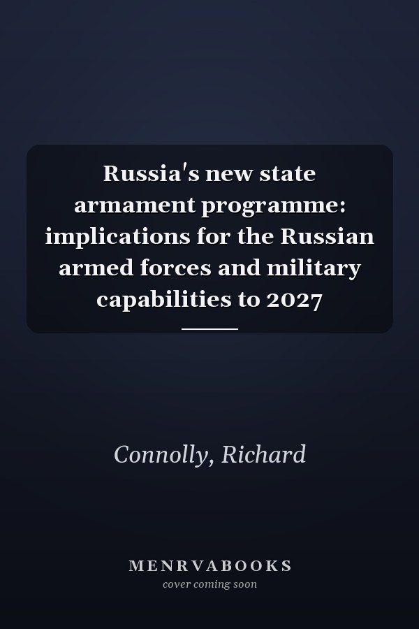 Russia's new state armament programme: implications for the Russian armed forces and military capabilities to 2027