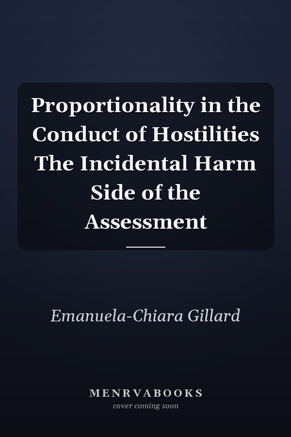 Proportionality in the Conduct of Hostilities The Incidental Harm Side of the Assessment