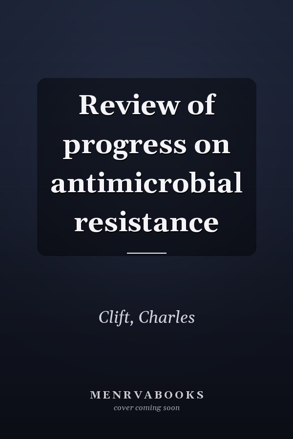 Review of progress on antimicrobial resistance