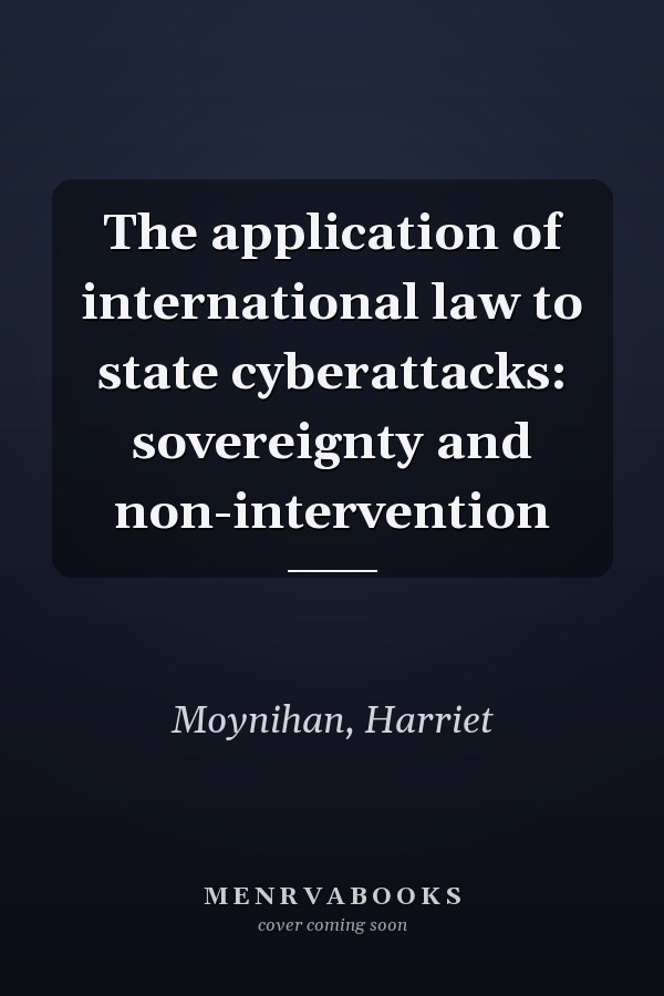The application of international law to state cyberattacks: sovereignty and non-intervention