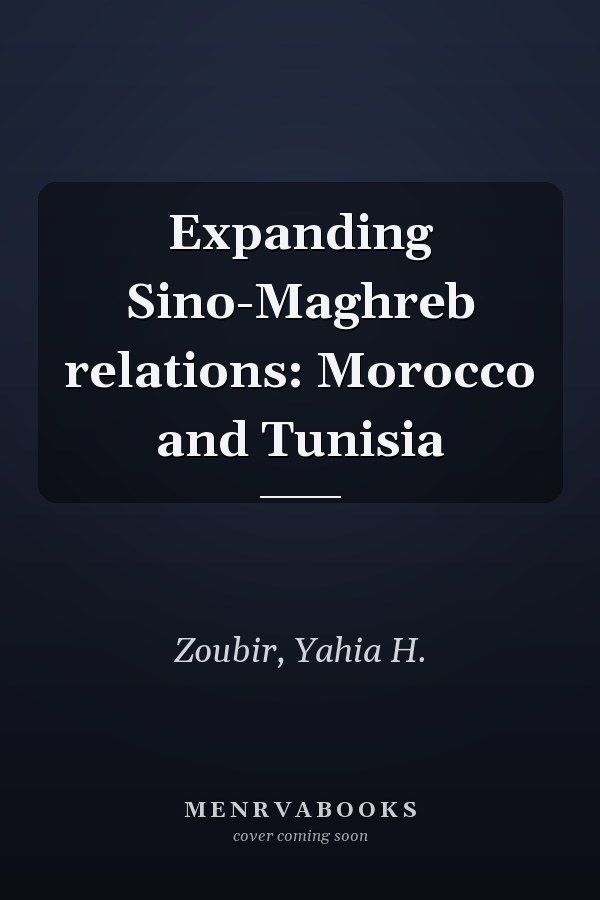 Expanding Sino-Maghreb relations: Morocco and Tunisia