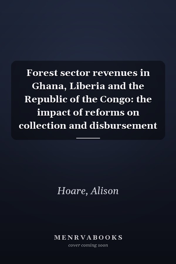 Forest sector revenues in Ghana, Liberia and the Republic of the Congo: the impact of reforms on collection and disbursement