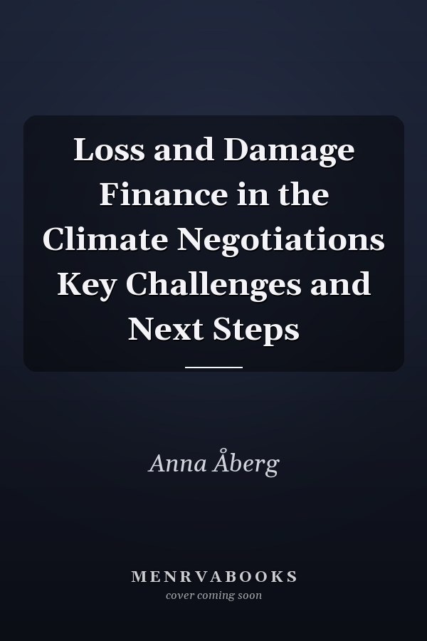 Loss and Damage Finance in the Climate Negotiations Key Challenges and Next Steps