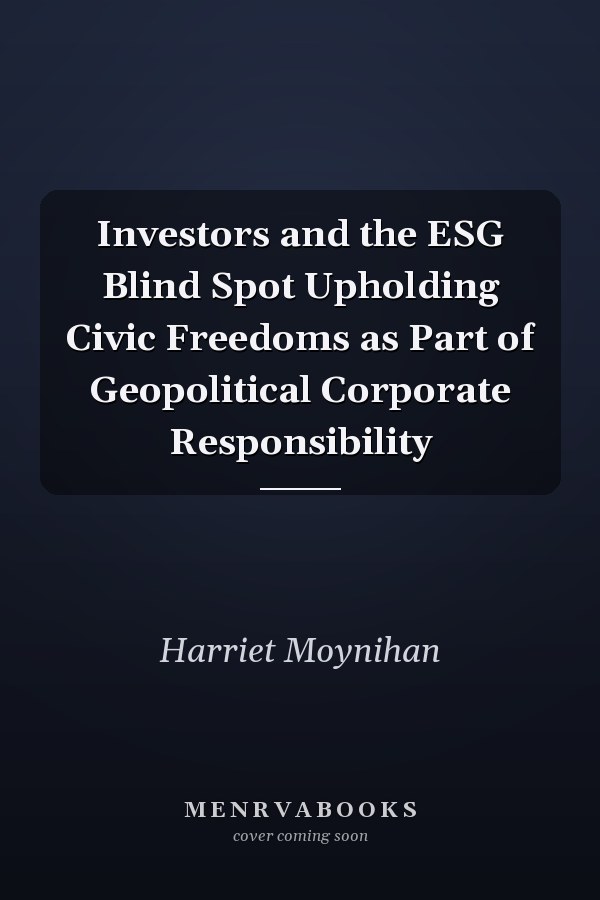 Investors and the ESG Blind Spot Upholding Civic Freedoms as Part of Geopolitical Corporate Responsibility