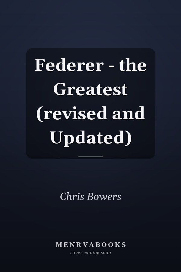 Federer - the Greatest (revised and Updated)