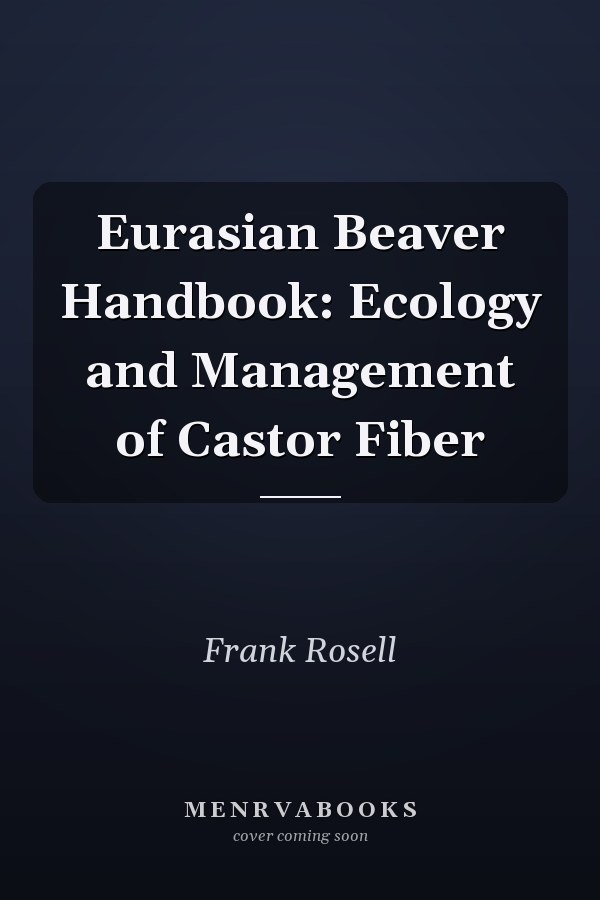 Eurasian Beaver Handbook: Ecology and Management of Castor Fiber