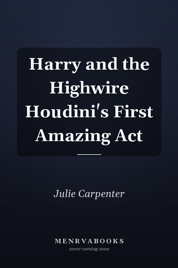 Harry and the Highwire Houdini's First Amazing Act