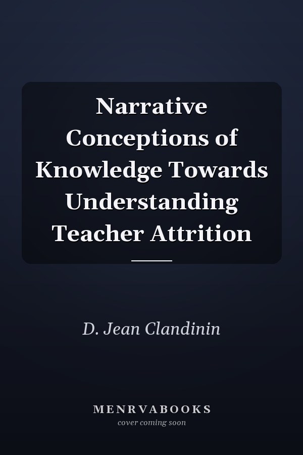 Narrative Conceptions of Knowledge Towards Understanding Teacher Attrition
