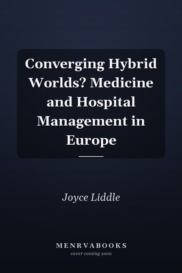 Converging Hybrid Worlds? Medicine and Hospital Management in Europe