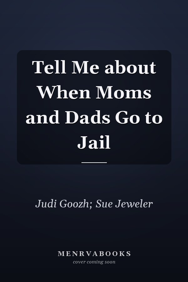 Tell Me about When Moms and Dads Go to Jail