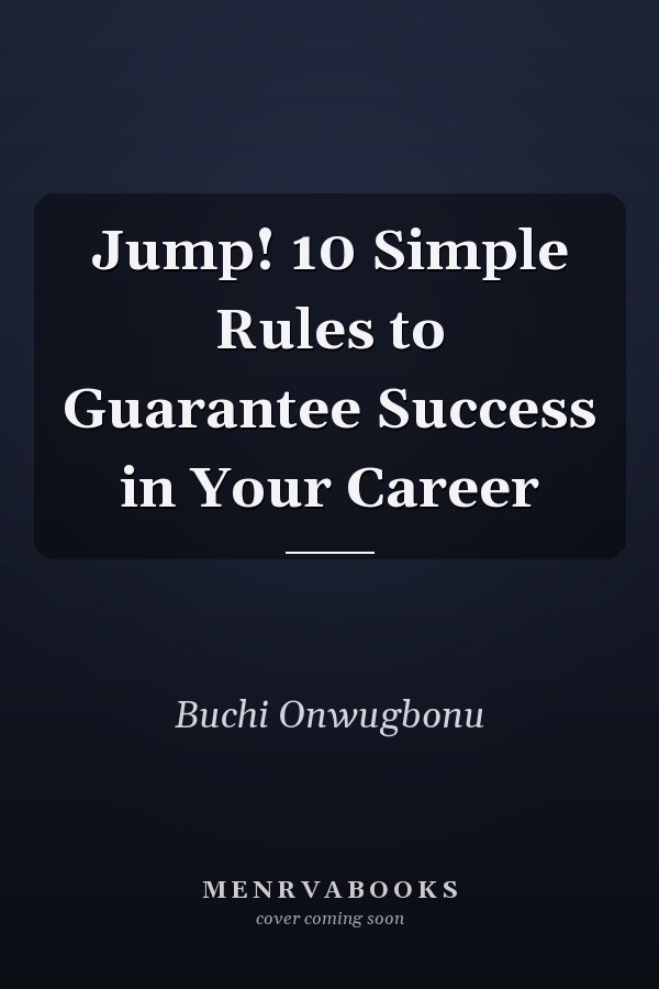 Jump! 10 Simple Rules to Guarantee Success in Your Career