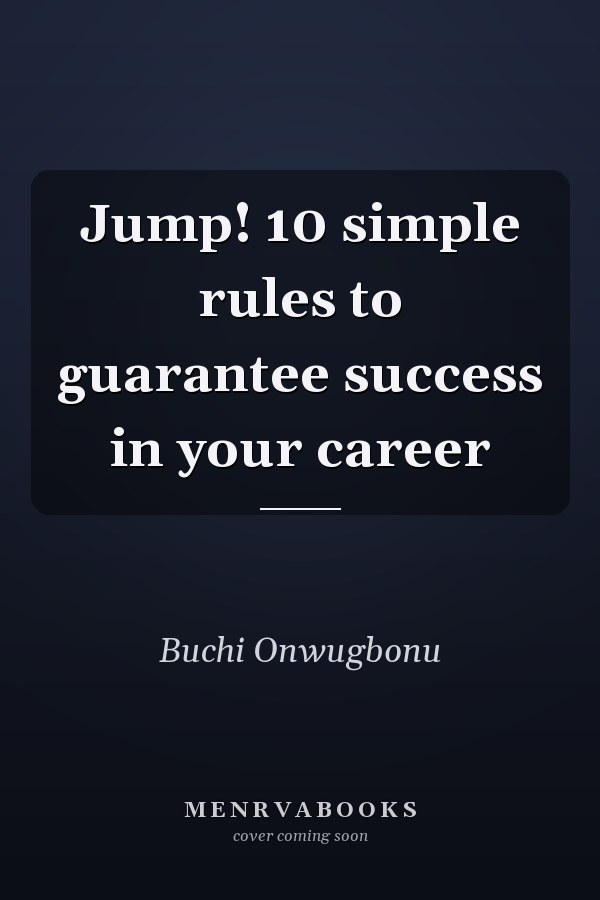 Jump! 10 simple rules to guarantee success in your career
