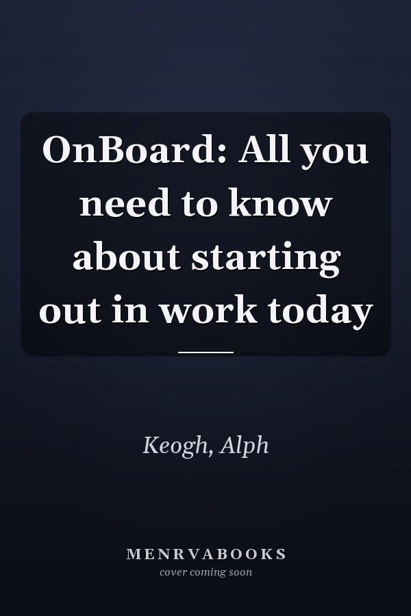OnBoard: All you need to know about starting out in work today