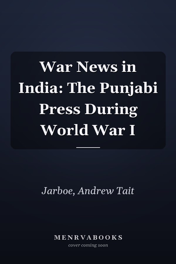 War News in India: The Punjabi Press During World War I