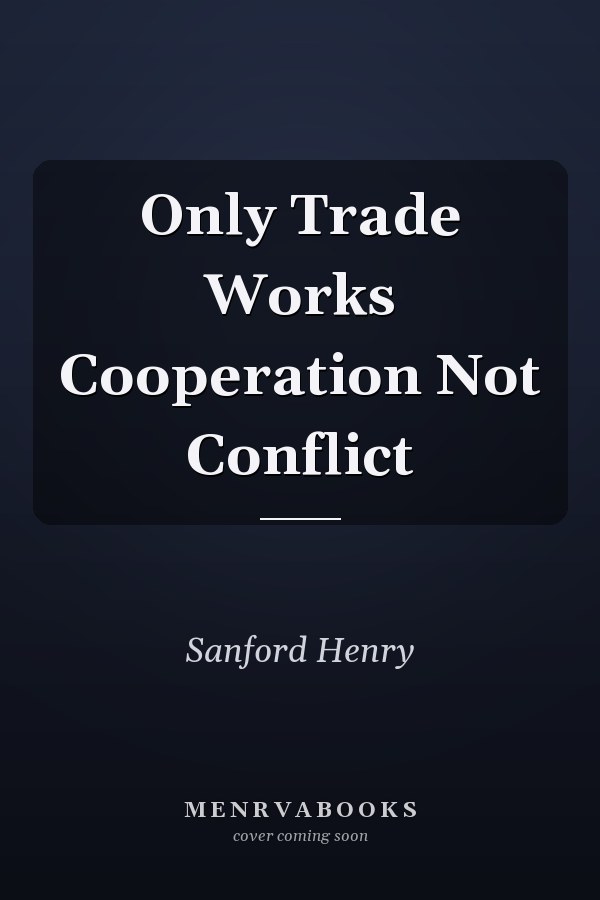 Only Trade Works Cooperation Not Conflict